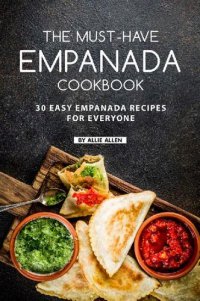 cover of the book The Must-Have Empanada Cookbook: 30 Easy Empanada Recipes for Everyone