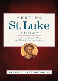 cover of the book Meeting St. Luke Today: Understanding the Man, His Mission, and His Message