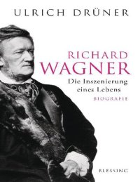 cover of the book Richard Wagner. Die Inszenierung eines Lebens