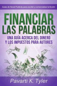 cover of the book Financiar las palabras: Una guía acerca del dinero y los impuestos para autores