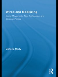 cover of the book Wired and Mobilizing: Social Movements, New Technology, and Electoral Politics