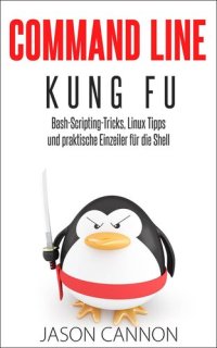 cover of the book Command Line Kung Fu: Bash-Scripting-Tricks, Linux-Tipps und praktische Einzeiler für die Shell