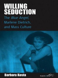 cover of the book Willing Seduction: The Blue Angel, Marlene Dietrich, and Mass Culture