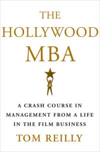 cover of the book The Hollywood MBA: A Crash Course in Management from a Life in the Film Business