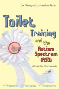 cover of the book Toilet Training and the Autism Spectrum (ASD): A Guide for Professionals