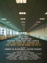 cover of the book Will the Last Reporter Please Turn Out the Lights: The Collapse of Journalism and What Can Be Done to Fix It