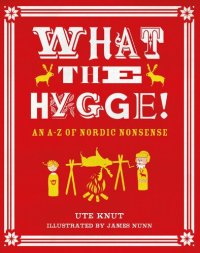 cover of the book What the Hygge!: An A-Z of Nordic Nonsense