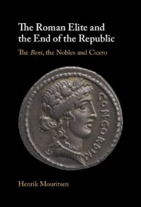 cover of the book The Roman Elite and the End of the Republic: The Boni, the Nobles and Cicero