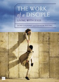 cover of the book The Work of a Disciple Bible Study Guide: Living Like Jesus: How to Walk with God, Live His Word, Contribute to His Work, and Make a Difference in the World