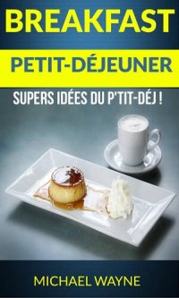 cover of the book Breakfast: Petit-déjeuner: Supers idées du p'tit-déj !