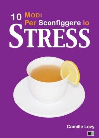 cover of the book 10 Modi per Sconfiggere lo Stress