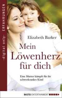 cover of the book Mein Löwenherz für Dich: Eine Mutter kämpft für ihr schwerkrankes Kind