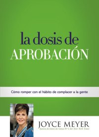 cover of the book La Dosis de Aprobación: Cómo Romper con el Hábito de Complacer a la Gente