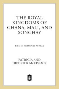 cover of the book The Royal Kingdoms of Ghana, Mali, and Songhay: Life in Medieval Africa