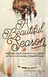 cover of the book A Beautiful Season: Finding Your Identity in Christ After a Dating Relationship Ends