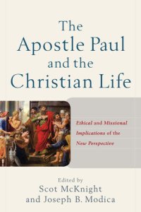 cover of the book The Apostle Paul and the Christian Life: Ethical and Missional Implications of the New Perspective