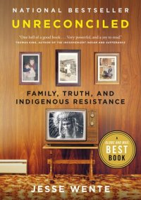 cover of the book Unreconciled: Family, Truth, and Indigenous Resistance