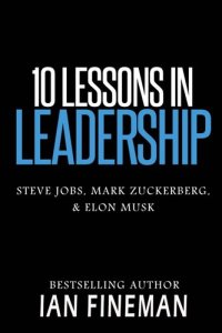 cover of the book 10 Lessons in Leadership: Steve Jobs, Mark Zuckerberg, Elon Musk