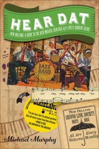 cover of the book Hear Dat New Orleans: A Guide to the Rich Musical Heritage & Lively Current Scene