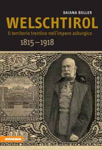 cover of the book Welschtirol: Il territorio trentino nell'impero asburgico 1815–1918