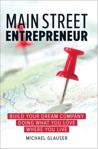 cover of the book Main Street Entrepreneur: Build Your Dream Company Doing What You Love Where You Live