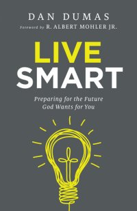 cover of the book Live Smart: Preparing for the Future God Wants for You