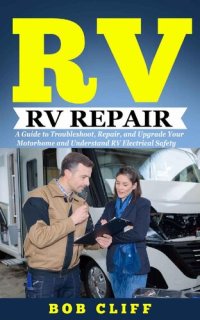 cover of the book RV Living: RV Repair: A Guide to Troubleshoot, Repair, and Upgrade Your Motorhome and Understand RV Electrical Safety