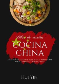 cover of the book Cocina China: Aprenda a Preparar mas de 80 Recetas para Cocinar Wok, Remen, Dumpling, Wontons y más