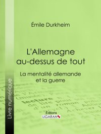 cover of the book L'Allemagne au-dessus de tout: La mentalité allemande et la guerre