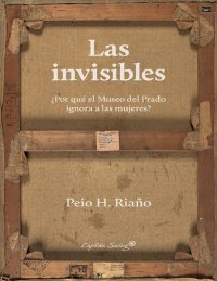 cover of the book LAS INVISIBLES: ¿POR QUE EL MUSEO DEL PRADO IGNORA A LAS MUJERES?