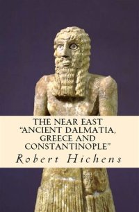 cover of the book The Near East: "Ancient Dalmatia, Greece and Constantinople"