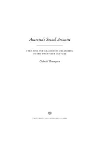 cover of the book America's Social Arsonist: Fred Ross and Grassroots Organizing in the Twentieth Century