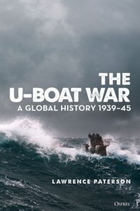 cover of the book The U-Boat War: A Global History 1939-45