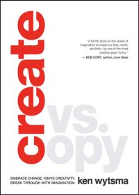 cover of the book Create vs. Copy: Embrace Change. Ignite Creativity. Break Through with Imagination