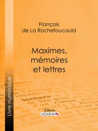 cover of the book Maximes, mémoires et lettres