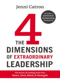 cover of the book The Four Dimensions of Extraordinary Leadership: The Power of Leading from Your Heart, Soul, Mind, and Strength