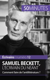 cover of the book Samuel Beckett, l'écrivain du néant: Comment faire de l'antilittérature ?