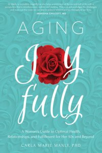 cover of the book Aging Joyfully: A Woman's Guide to Optimal Health, Relationships, and Fulfillment for Her 50s and Beyond