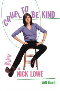 cover of the book Cruel to Be Kind: The Life and Music of Nick Lowe