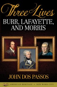 cover of the book Three Lives: Burr, Lafayette, and Morris