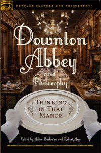 cover of the book Downton Abbey and Philosophy: Thinking in That Manor