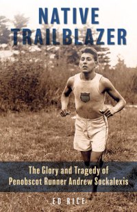 cover of the book Native Trailblazer: The Glory and Tragedy of Penobscot Runner Andrew Sockalexis