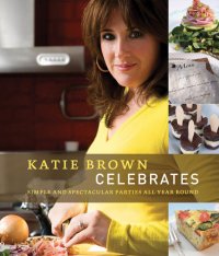 cover of the book Katie Brown Celebrates: Simple and Spectacular Parties All Year Round