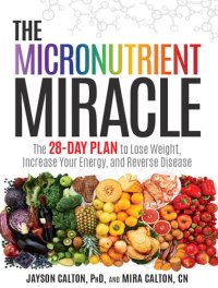 cover of the book The Micronutrient Miracle: The 28-Day Plan to Lose Weight, Increase Your Energy, and Reverse Disease