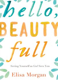 cover of the book Hello, Beauty Full: Seeing Yourself as God Sees You