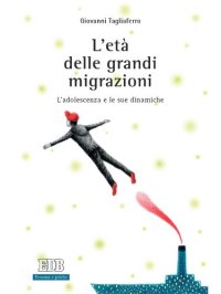 cover of the book L'età delle grandi migrazioni: L'adolescenza e le sue dinamiche. Prefazione di Marco Volante