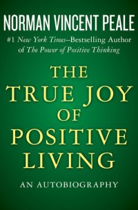 cover of the book The True Joy of Positive Living: An Autobiography