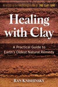 cover of the book Healing with Clay: A Practical Guide to Earth's Oldest Natural Remedy