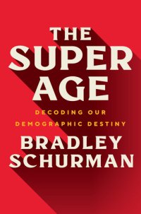 cover of the book The Super Age: Decoding Our Demographic Destiny