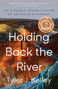 cover of the book Holding Back the River: The Struggle Against Nature on America's Waterways